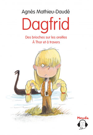 Dagfrid : Des brioches sur les oreilles - À Thor et à travers | Agnès Mathieu-Daudé. Auteur