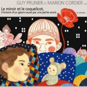 Le miroir et le coquelicot : l'histoire d'un géant sauvé par une petite souris... ou presque | Guy Prunier (1954-....). Chanteur