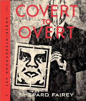 Covert to overt : the Under-overground art of Shepard Fairey | 