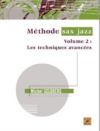 Méthode sax jazz. Volume 2, Les techniques avancées | Michel Goldberg (1958-....). Auteur