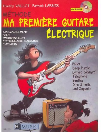 Ma première guitare électrique : méthode : accompagnement, solo, improvisation, dictionnaire d'accords, playbacks | Thierry Vaillot. Auteur