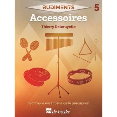 Rudiments. Volume 5 : Accessoires : technique essentielle de la percussion | Thierry  Thierry Deleruyelle (1983-....). Auteur