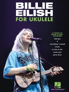 Billie Eilish for ukulele : 17 songs to strum & sing | Billie Eilish (2001-....). Compositeur