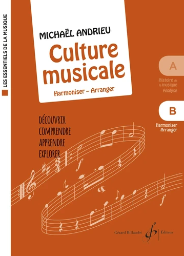 La Culture musicale. B, Harmoniser, arranger : découvrir, comprendre, apprendre, explorer | Michaël Andrieu (1976-....). Auteur