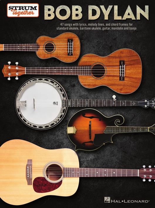 Bob Dylan : [47 songs with lyrics, melody lines, and chord frames for standard ukulele, baritone ukulele, guitar, mandolin and banjo] | Bob Dylan (1941-....). Compositeur