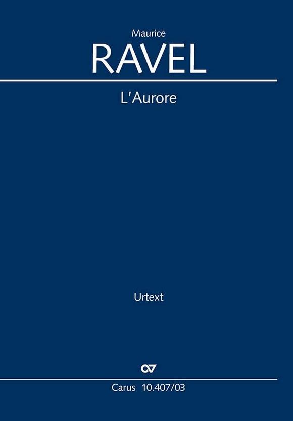 L'aurore : Tenore sole, Coro (SATB), Piccolo, 2 Flauti, 2 Oboi; 2 Clarinetti, 2 Fagotti, 4 Corni, 2 Trombe, 3 Tromboni, Tuba, Timpani, Arpa, 2 Violini, Viola, Violoncello, Contrabbasso | Maurice Ravel (1875-1937). Compositeur