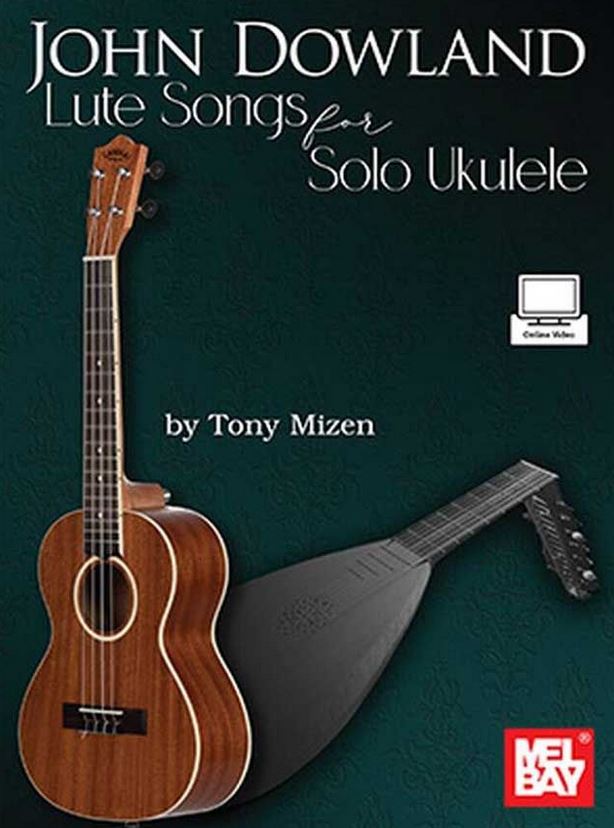 Lute songs for solo ukulele : all arrangements are written for re-entrant ukulele tuning (high G) | John Dowland (1563?-1626). Compositeur
