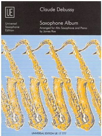 Claude Debussy : saxophone album : arranged for alto saxophone and piano | Claude Debussy (1862-1918). Compositeur